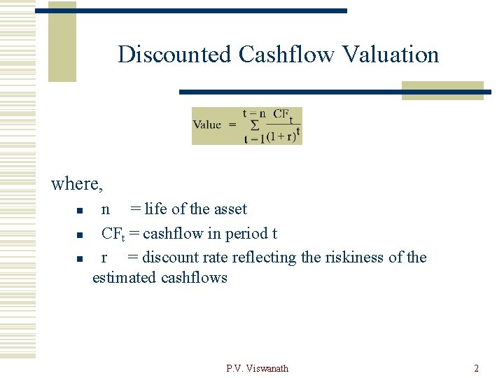 Discounted Cashflow Valuation where, n n = life of the asset CFt = cashflow
