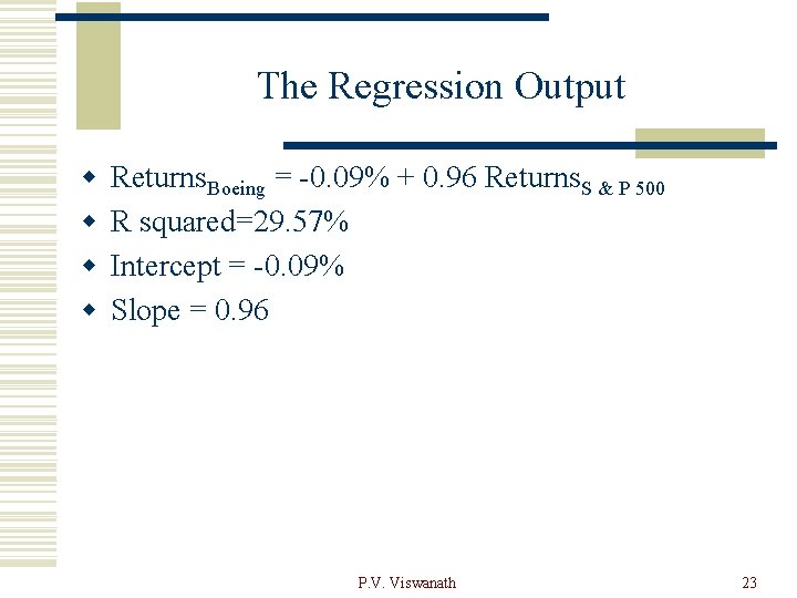 The Regression Output w w Returns. Boeing = -0. 09% + 0. 96 Returns.