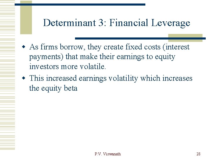 Determinant 3: Financial Leverage w As firms borrow, they create fixed costs (interest payments)