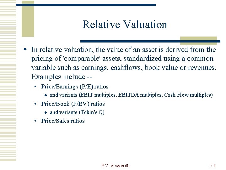 Relative Valuation w In relative valuation, the value of an asset is derived from