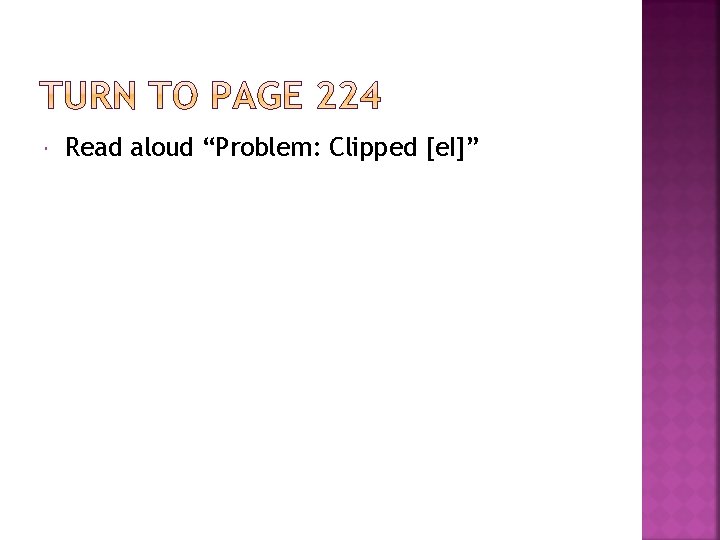  Read aloud “Problem: Clipped [e. I]” 