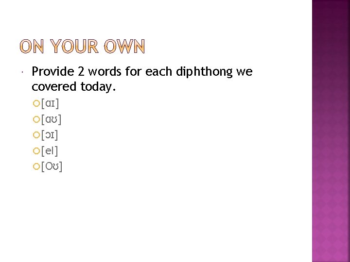  Provide 2 words for each diphthong we covered today. [ɑɪ] [ɑʊ] [ɔɪ] [e.