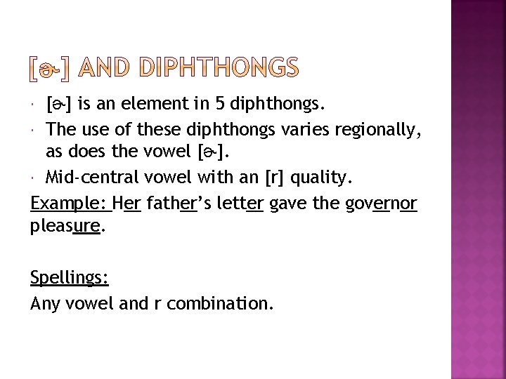 [ɚ] is an element in 5 diphthongs. The use of these diphthongs varies regionally,
