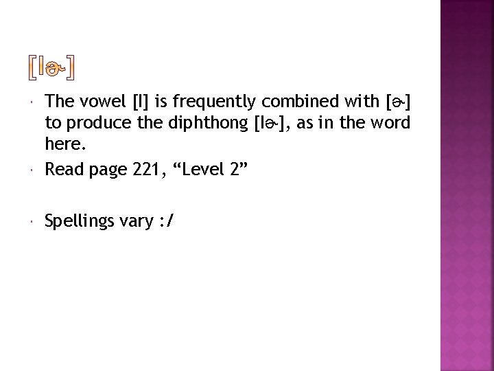  The vowel [I] is frequently combined with [ɚ] to produce the diphthong [Iɚ],
