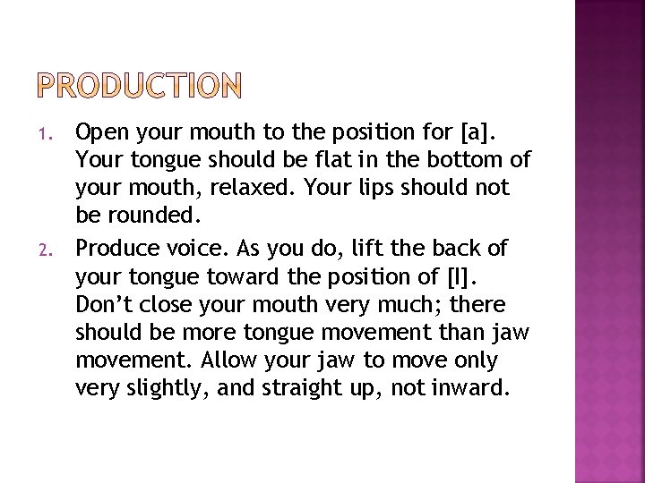 1. 2. Open your mouth to the position for [a]. Your tongue should be