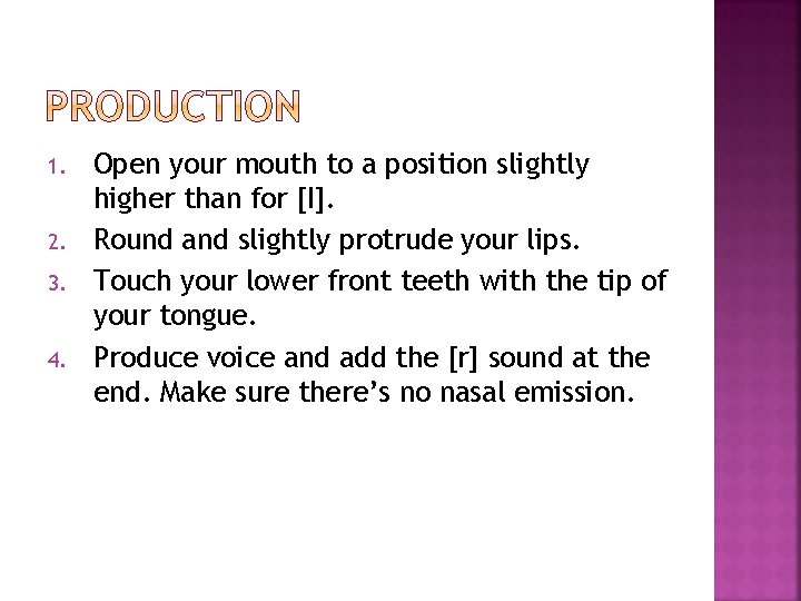 1. 2. 3. 4. Open your mouth to a position slightly higher than for