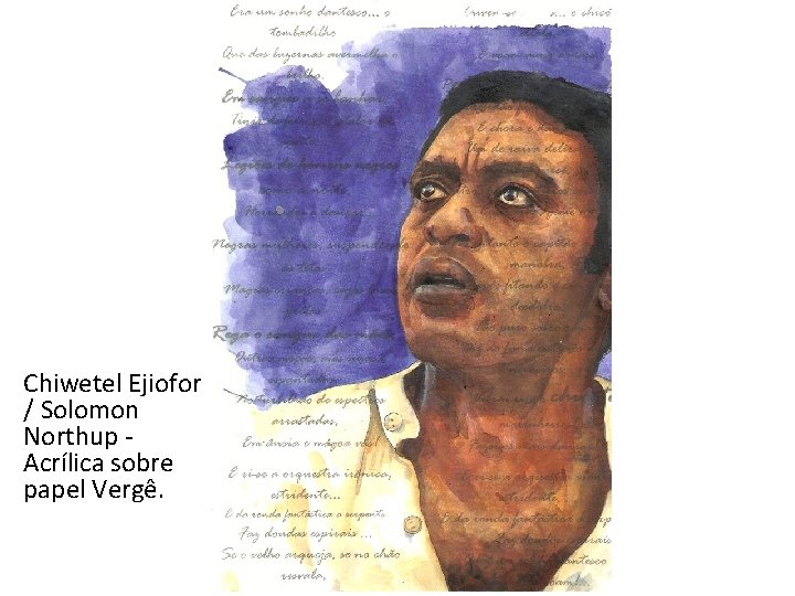 Chiwetel Ejiofor / Solomon Northup Acrílica sobre papel Vergê. 