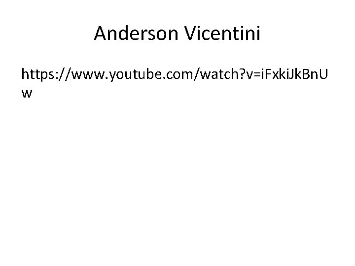 Anderson Vicentini https: //www. youtube. com/watch? v=i. Fxki. Jk. Bn. U w 