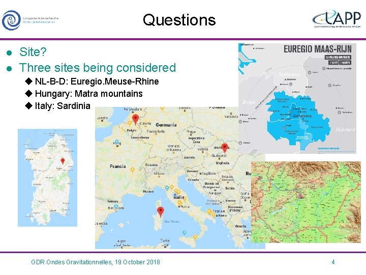 Questions l l Site? Three sites being considered u NL-B-D: Euregio. Meuse-Rhine u Hungary: