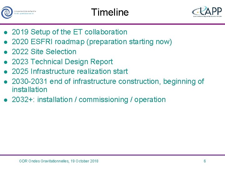 Timeline l l l l 2019 Setup of the ET collaboration 2020 ESFRI roadmap