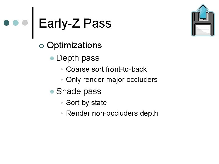 Early-Z Pass Optimizations Depth pass • Coarse sort front-to-back • Only render major occluders