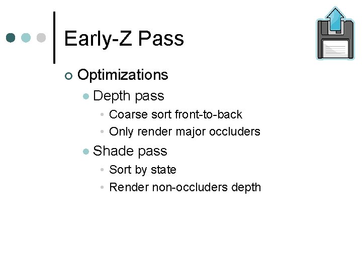 Early-Z Pass Optimizations Depth pass • Coarse sort front-to-back • Only render major occluders