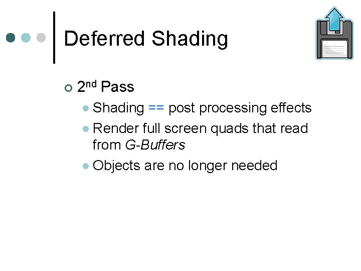 Deferred Shading 2 nd Pass Shading == post processing effects Render full screen quads