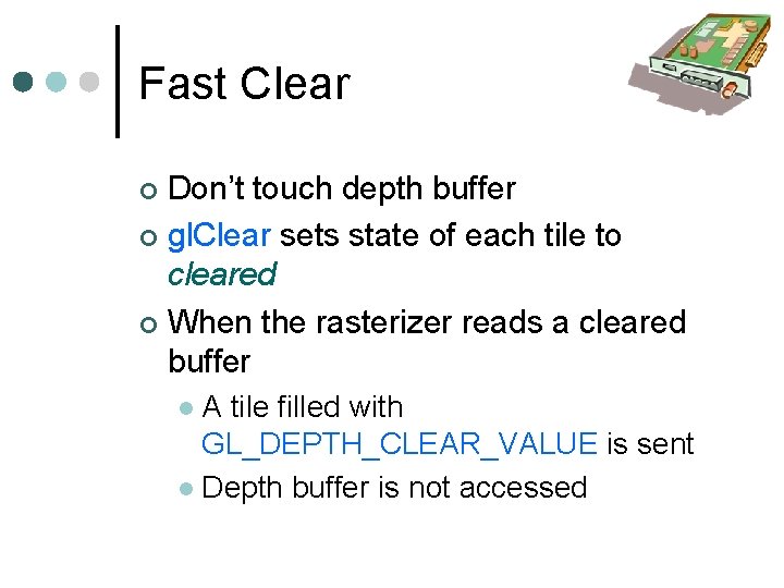 Fast Clear Don’t touch depth buffer gl. Clear sets state of each tile to