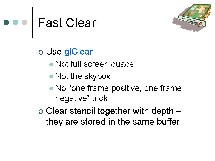 Fast Clear Use gl. Clear Not full screen quads Not the skybox No "one