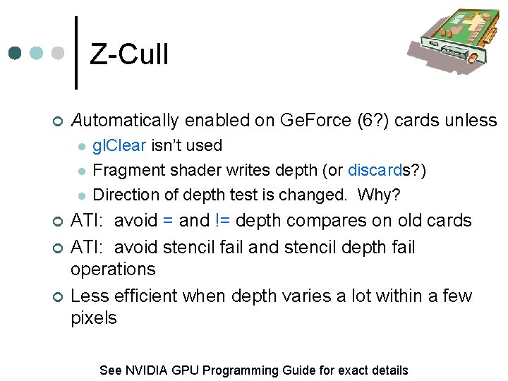 Z-Cull Automatically enabled on Ge. Force (6? ) cards unless gl. Clear isn’t used
