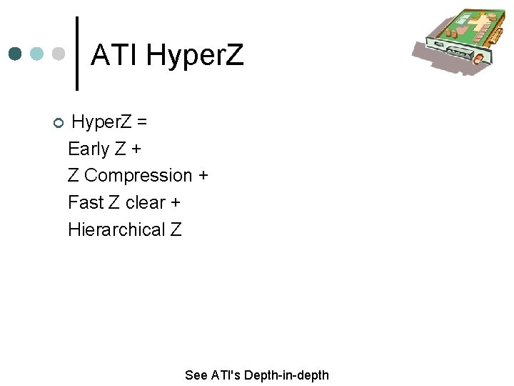 ATI Hyper. Z = Early Z + Z Compression + Fast Z clear +