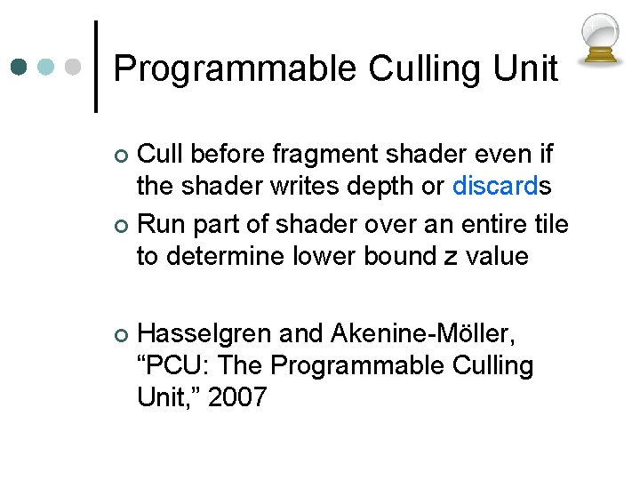 Programmable Culling Unit Cull before fragment shader even if the shader writes depth or