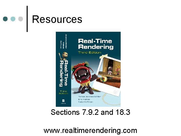 Resources Sections 7. 9. 2 and 18. 3 www. realtimerendering. com 