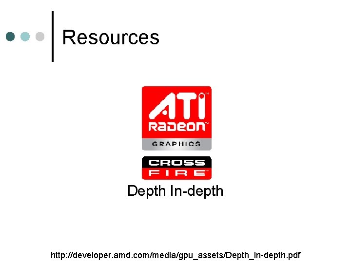 Resources Depth In-depth http: //developer. amd. com/media/gpu_assets/Depth_in-depth. pdf 