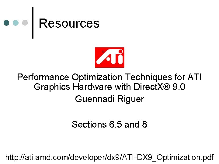 Resources Performance Optimization Techniques for ATI Graphics Hardware with Direct. X® 9. 0 Guennadi