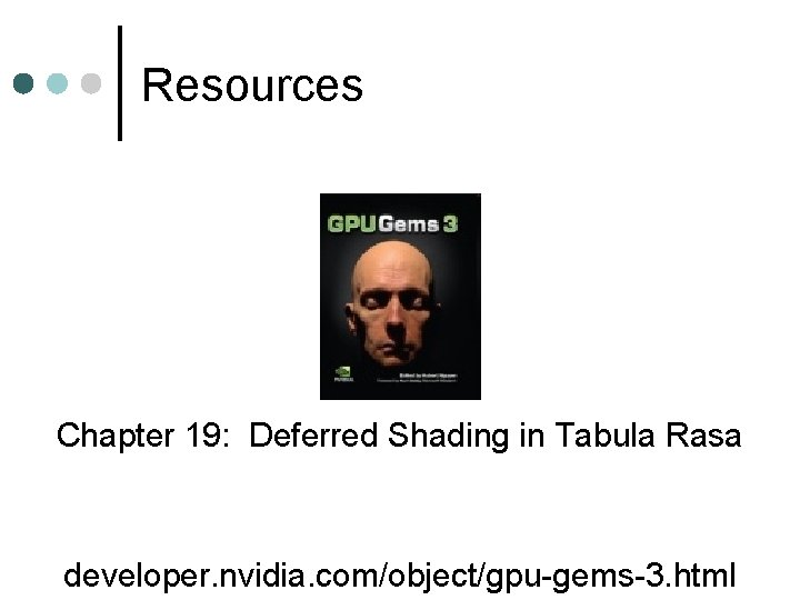 Resources Chapter 19: Deferred Shading in Tabula Rasa developer. nvidia. com/object/gpu-gems-3. html 