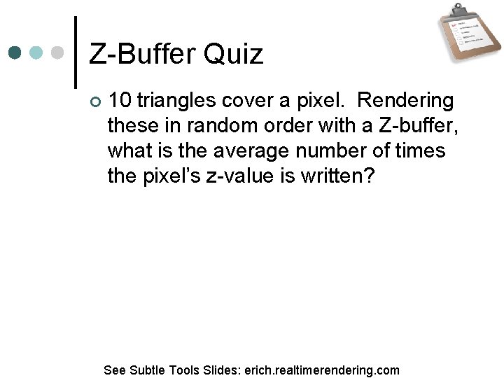 Z-Buffer Quiz 10 triangles cover a pixel. Rendering these in random order with a