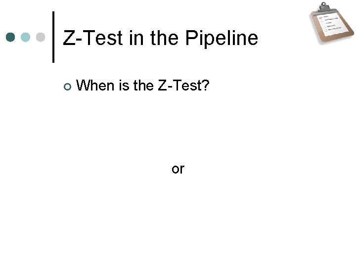 Z-Test in the Pipeline When is the Z-Test? or 