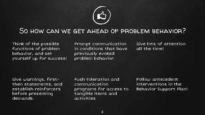 So how can we get ahead of problem behavior? Think of the possible functions