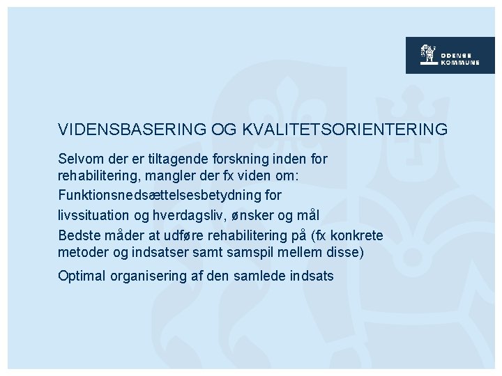 VIDENSBASERING OG KVALITETSORIENTERING Selvom der er tiltagende forskning inden for rehabilitering, mangler der fx