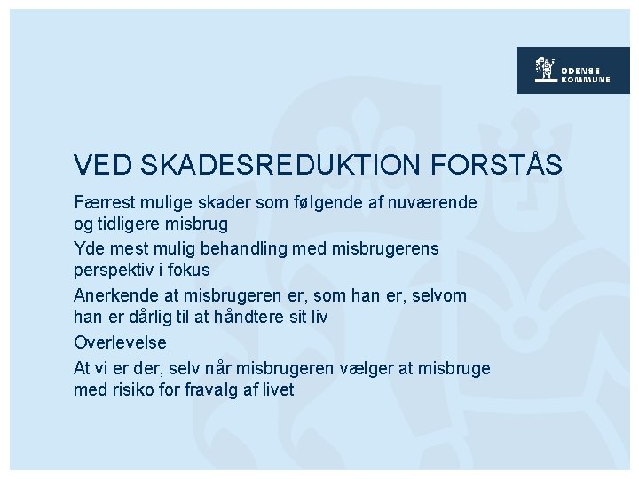 VED SKADESREDUKTION FORSTÅS Færrest mulige skader som følgende af nuværende og tidligere misbrug Yde