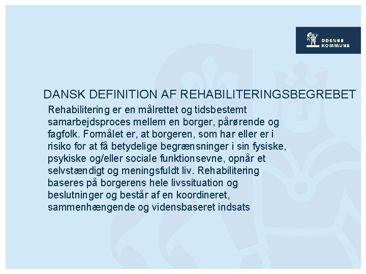 DANSK DEFINITION AF REHABILITERINGSBEGREBET Rehabilitering er en målrettet og tidsbestemt samarbejdsproces mellem en borger,