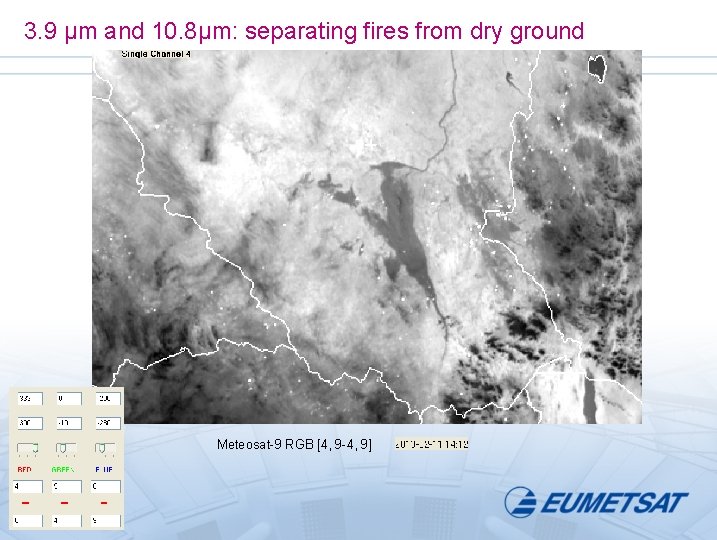 3. 9 µm and 10. 8µm: separating fires from dry ground Meteosat-9 RGB [4,