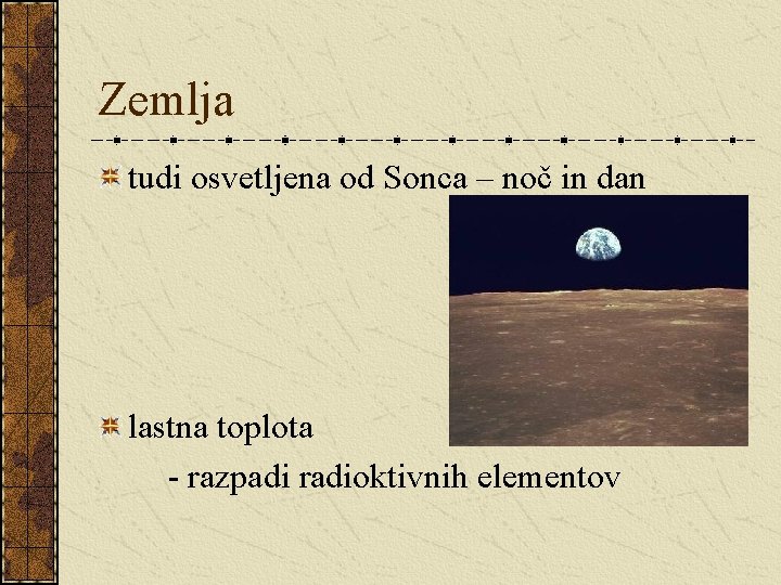 Zemlja tudi osvetljena od Sonca – noč in dan lastna toplota - razpadi radioktivnih