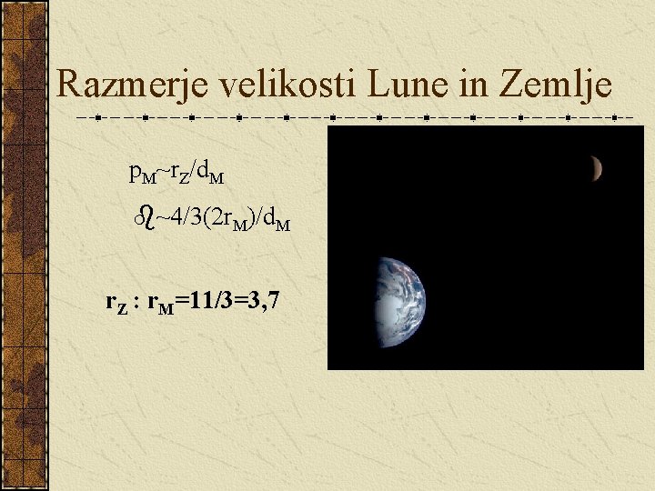 Razmerje velikosti Lune in Zemlje p. M~r. Z/d. M b~4/3(2 r. M)/d. M r.