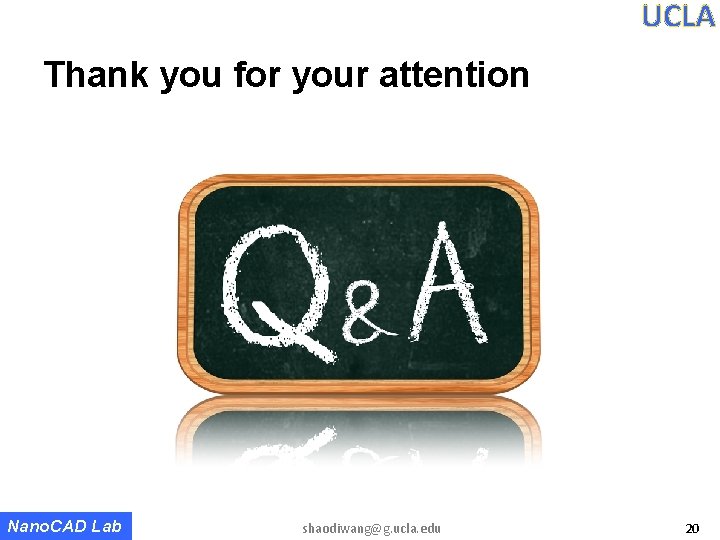 UCLA Thank you for your attention Nano. CAD Lab shaodiwang@g. ucla. edu 20 UCLA Thank you for your attention Nano. CAD Lab shaodiwang@g. ucla. edu 20