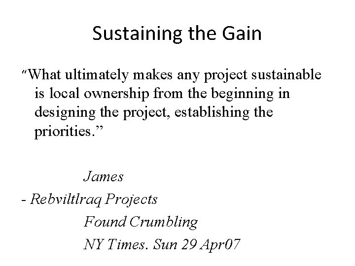Sustaining the Gain “What ultimately makes any project sustainable is local ownership from the