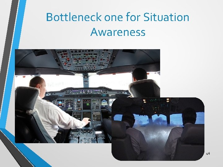 Bottleneck one for Situation Awareness 46 