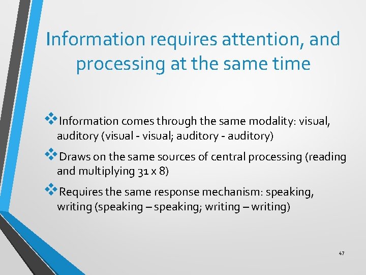 Information requires attention, and processing at the same time v. Information comes through the