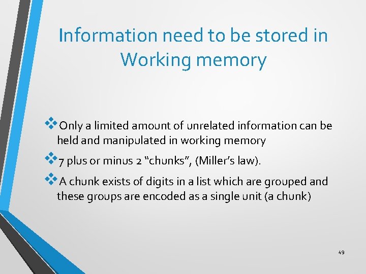 Information need to be stored in Working memory v. Only a limited amount of
