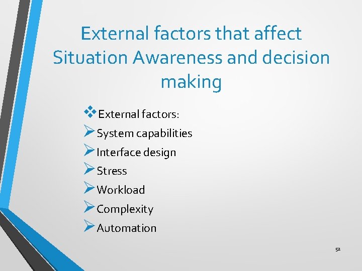 External factors that affect Situation Awareness and decision making v. External factors: ØSystem capabilities