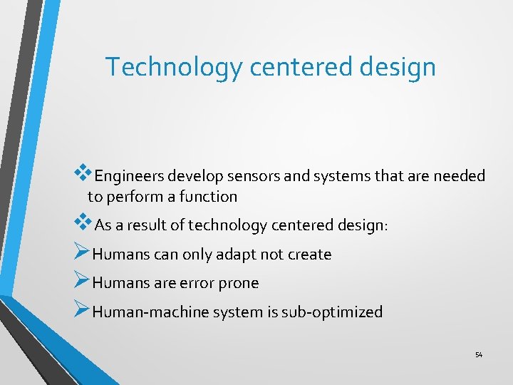 Technology centered design v. Engineers develop sensors and systems that are needed to perform