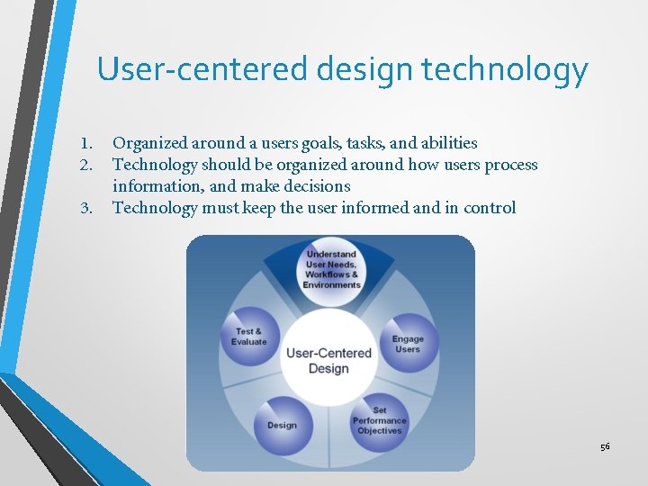 User-centered design technology 1. 2. 3. Organized around a users goals, tasks, and abilities