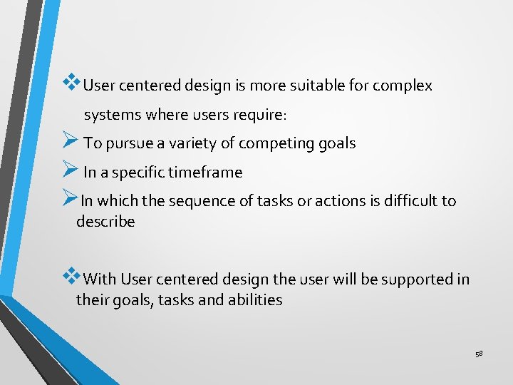 v. User centered design is more suitable for complex systems where users require: Ø