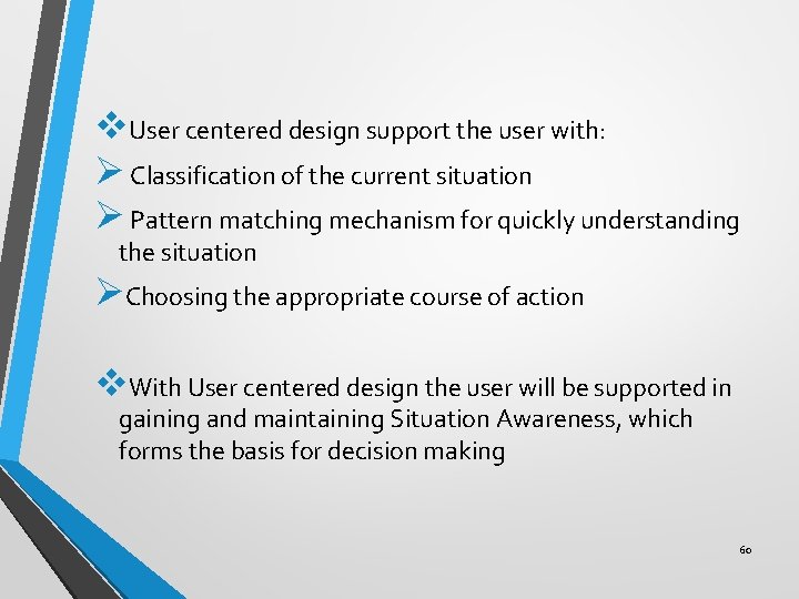 v. User centered design support the user with: Ø Classification of the current situation