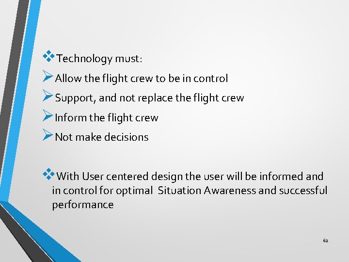 v. Technology must: ØAllow the flight crew to be in control ØSupport, and not