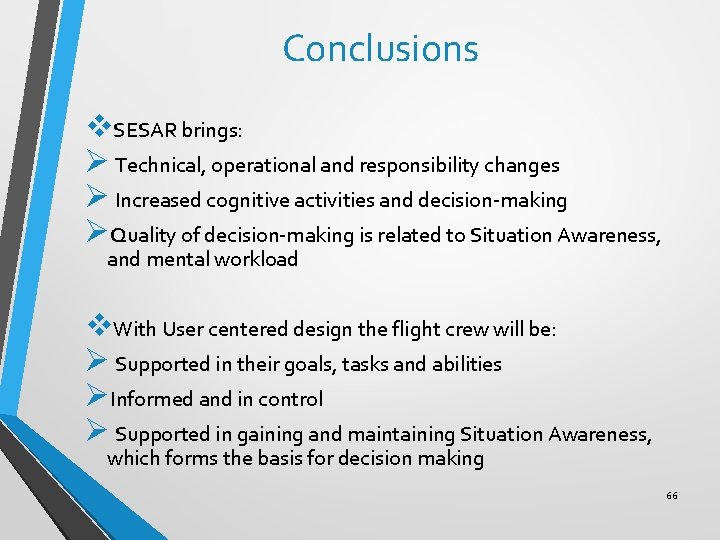 Conclusions v. SESAR brings: Ø Technical, operational and responsibility changes Ø Increased cognitive activities