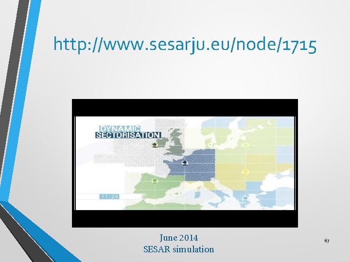http: //www. sesarju. eu/node/1715 June 2014 SESAR simulation 67 