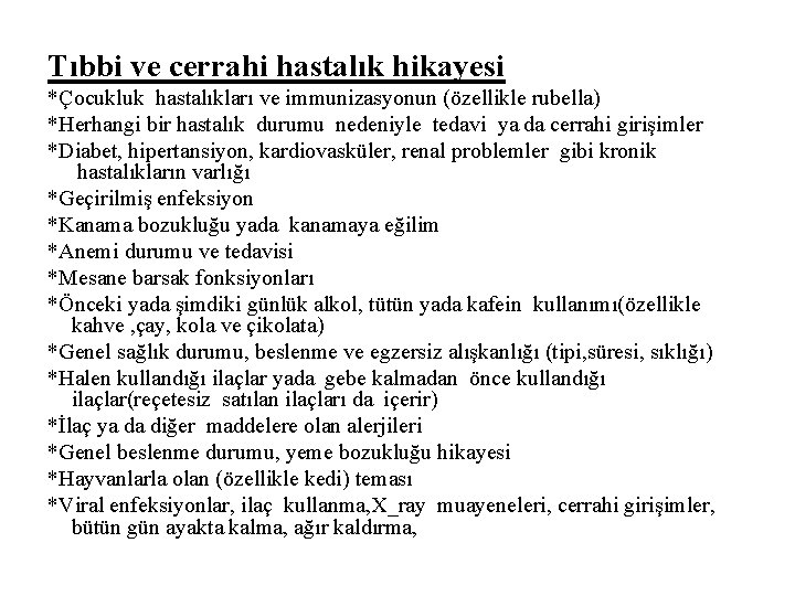 Tıbbi ve cerrahi hastalık hikayesi *Çocukluk hastalıkları ve immunizasyonun (özellikle rubella) *Herhangi bir hastalık