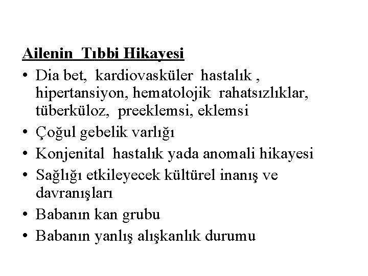 Ailenin Tıbbi Hikayesi • Dia bet, kardiovasküler hastalık , hipertansiyon, hematolojik rahatsızlıklar, tüberküloz, preeklemsi,